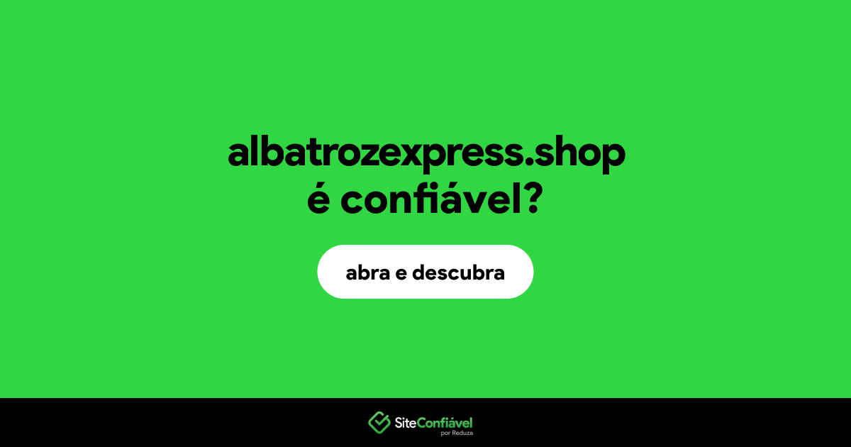 O site albatrozexpress.shop é confiável?