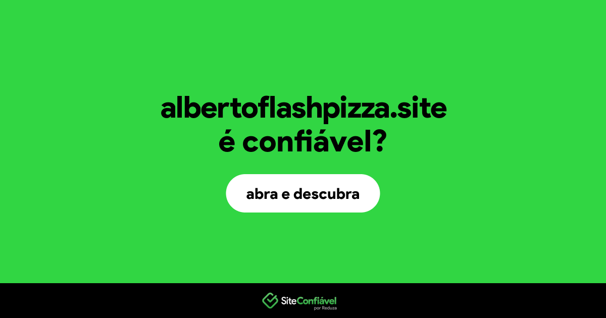 O site albertoflashpizza.site é confiável?