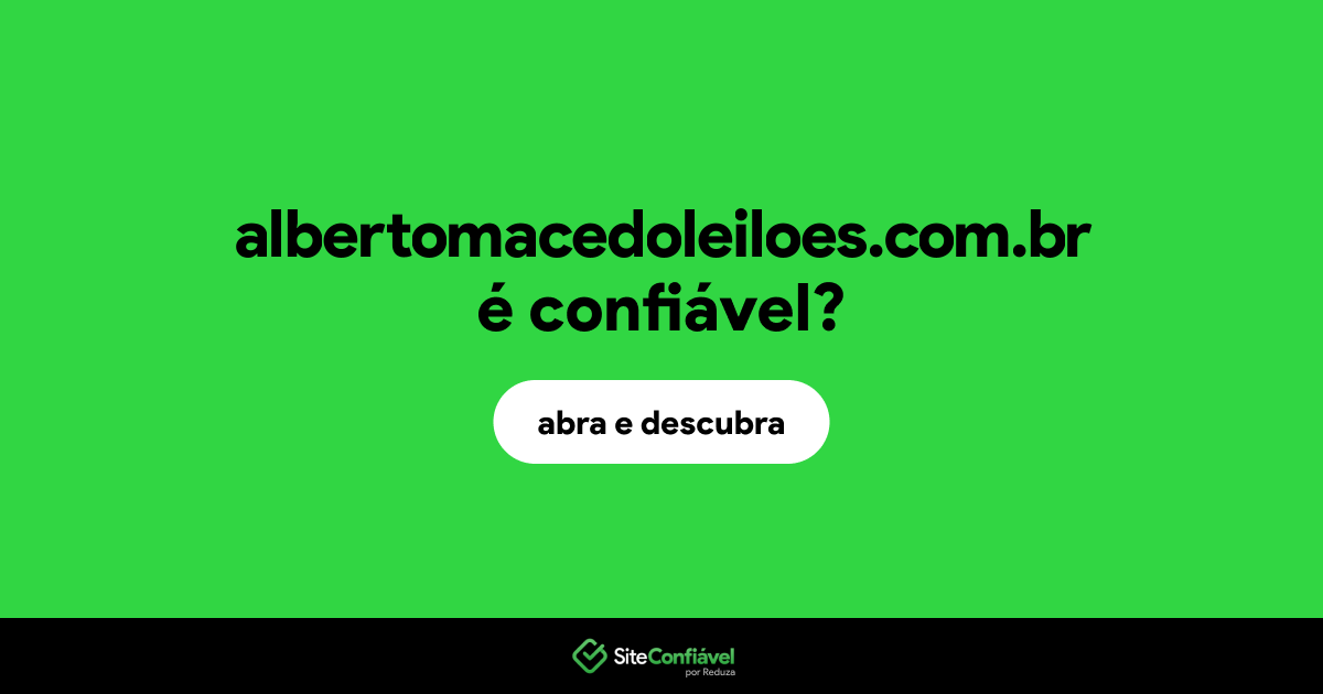 O site albertomacedoleiloes.com.br é confiável?