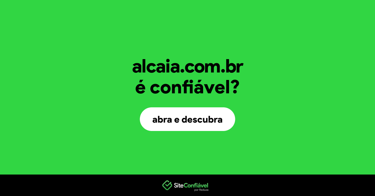 O site alcaia.com.br é confiável?
