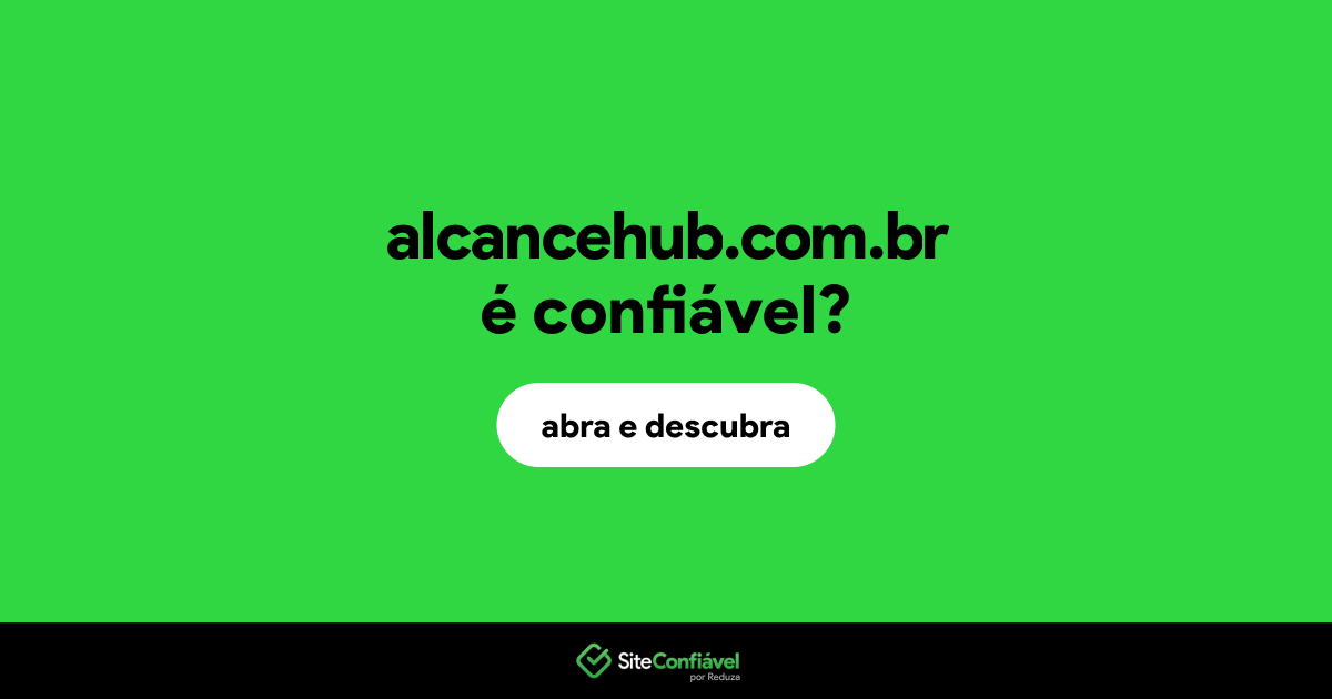 O site alcancehub.com.br é confiável?