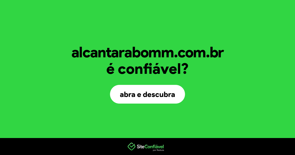 O site alcantarabomm.com.br é confiável?