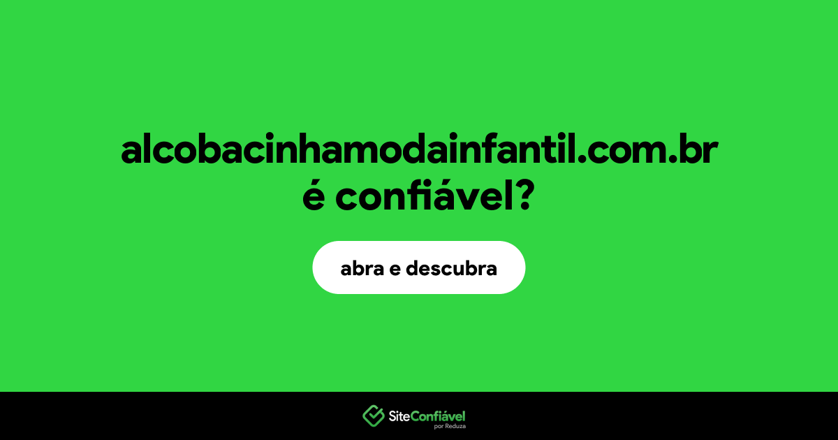 O site alcobacinhamodainfantil.com.br é confiável?