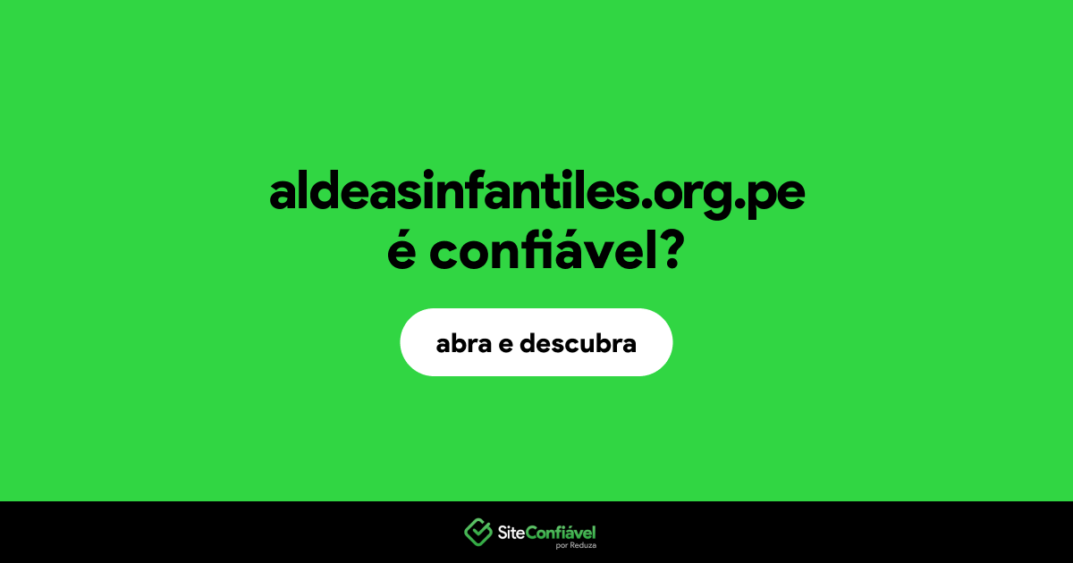 O site aldeasinfantiles.org.pe é confiável?