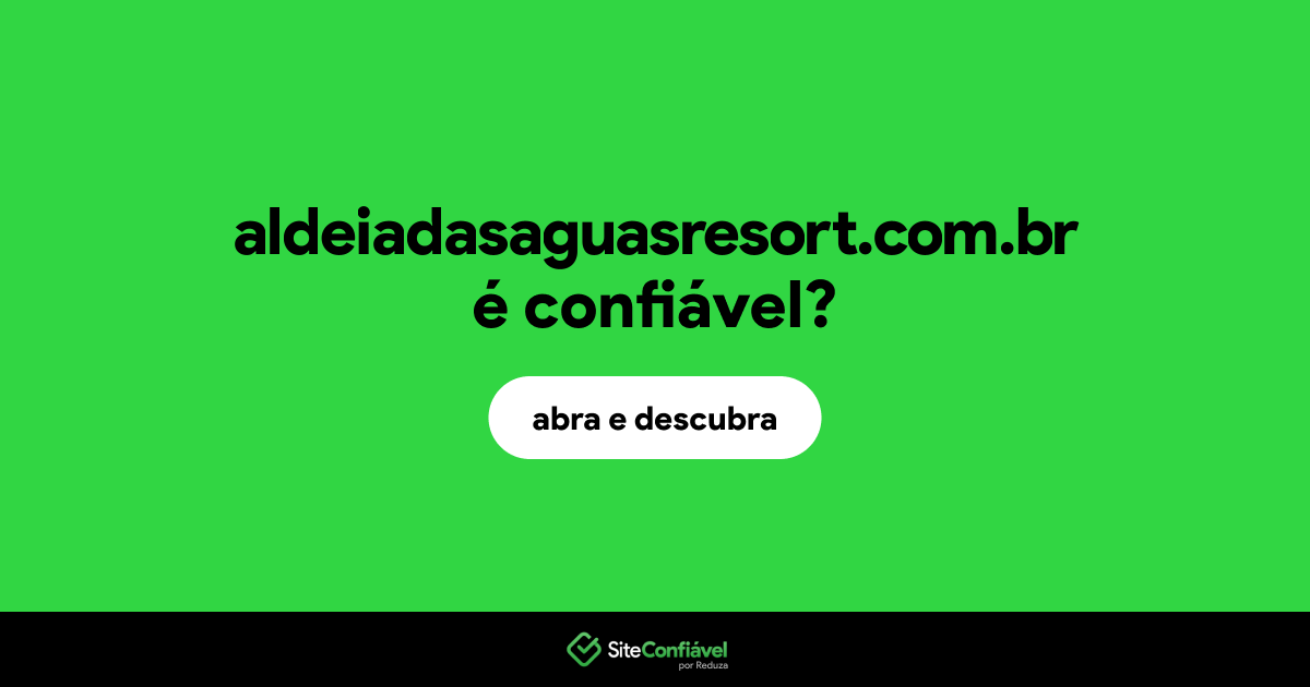 O site aldeiadasaguasresort.com.br é confiável?