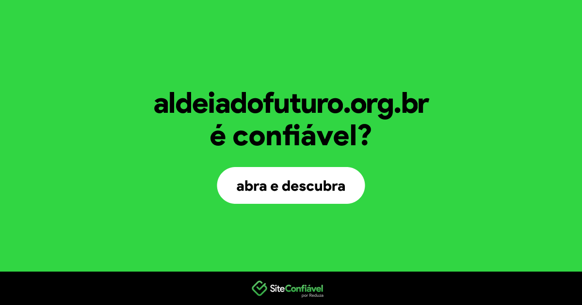 O site aldeiadofuturo.org.br é confiável?