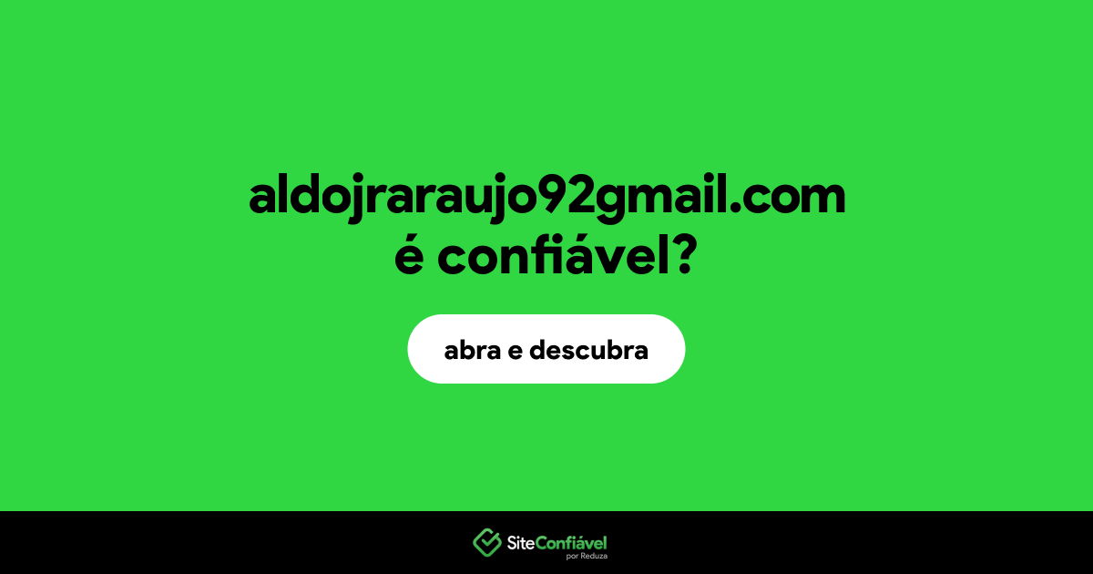 O site aldojraraujo92gmail.com é confiável?