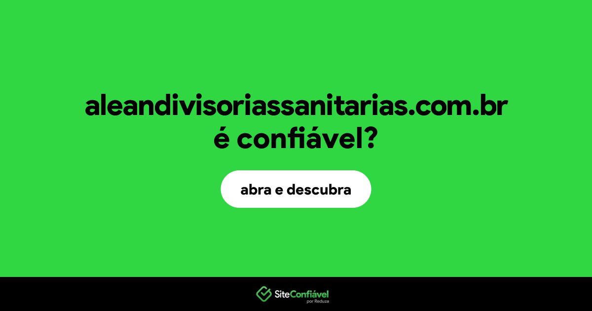 O site aleandivisoriassanitarias.com.br é confiável?