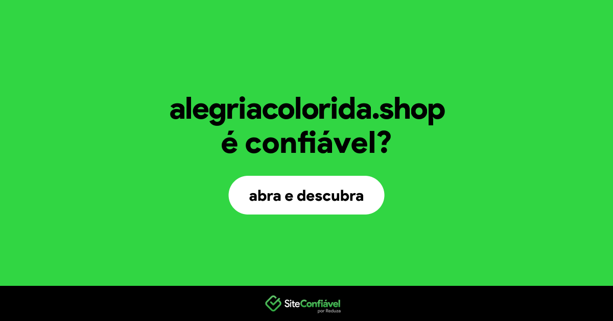 O site alegriacolorida.shop é confiável?