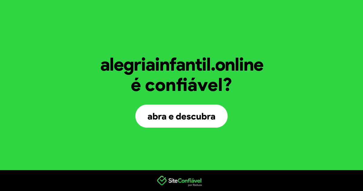 O site alegriainfantil.online é confiável?