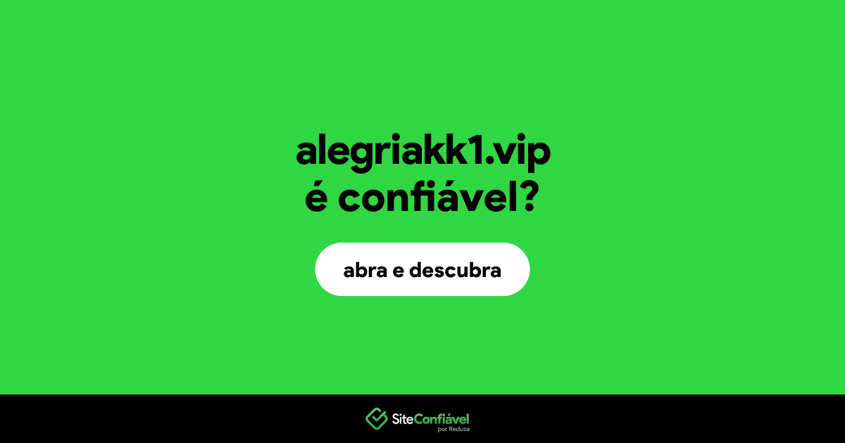 O site alegriakk1.vip é confiável?