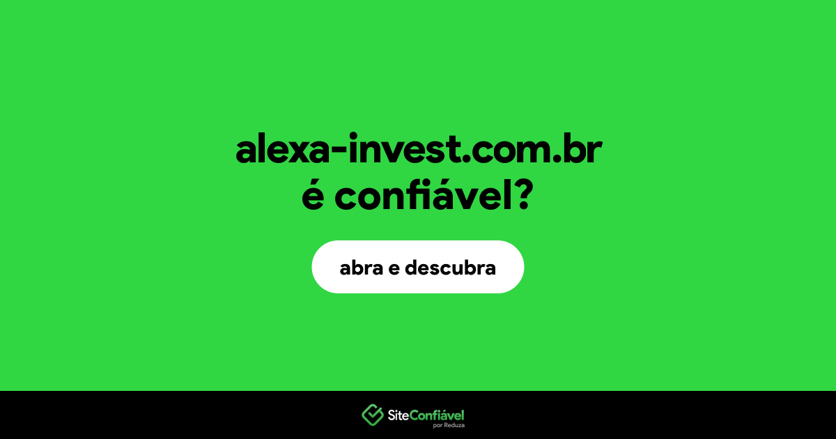O site alexa-invest.com.br é confiável?