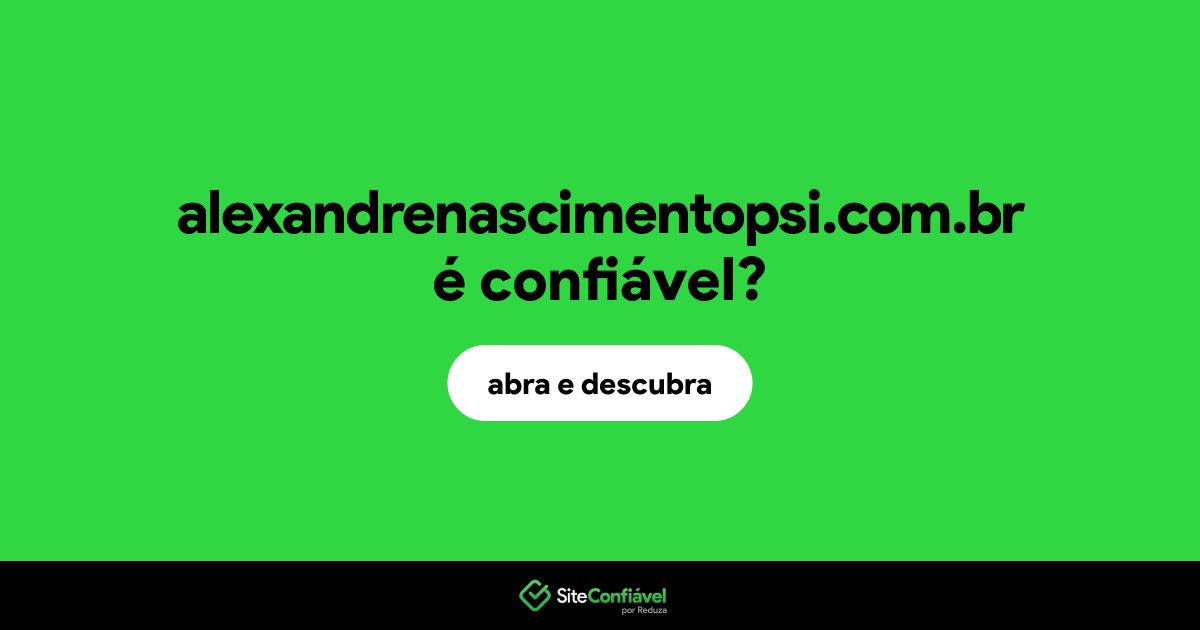 O site alexandrenascimentopsi.com.br é confiável?