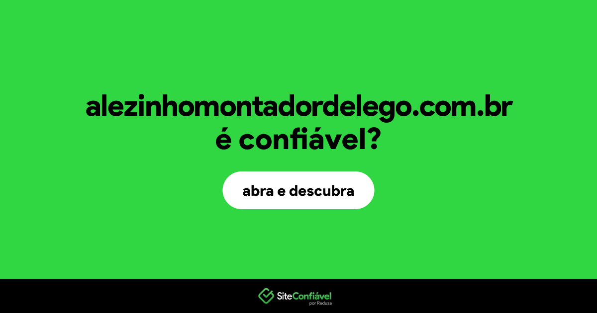 O site alezinhomontadordelego.com.br é confiável?
