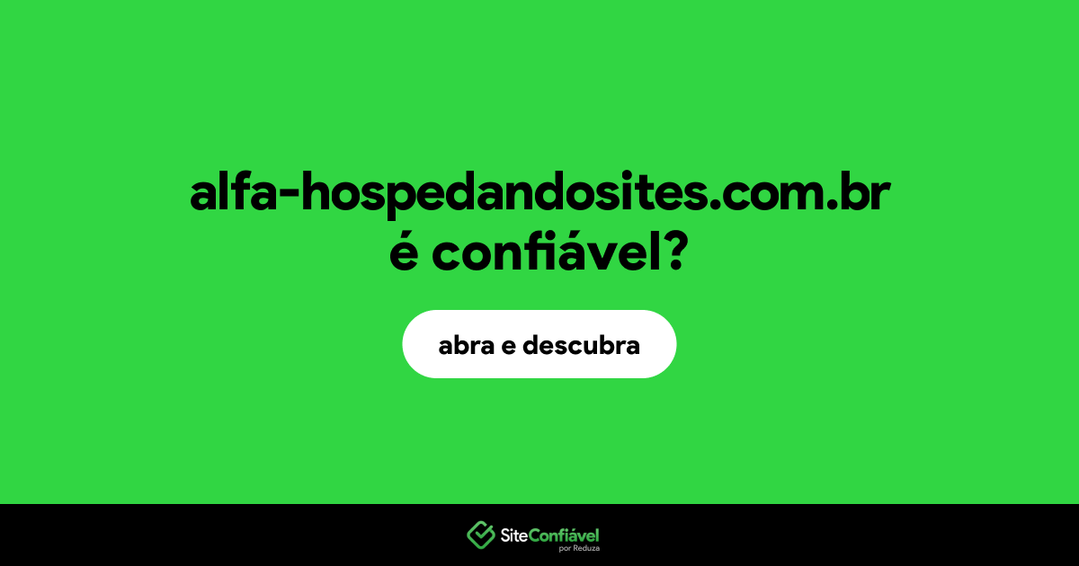 O site alfa-hospedandosites.com.br é confiável?