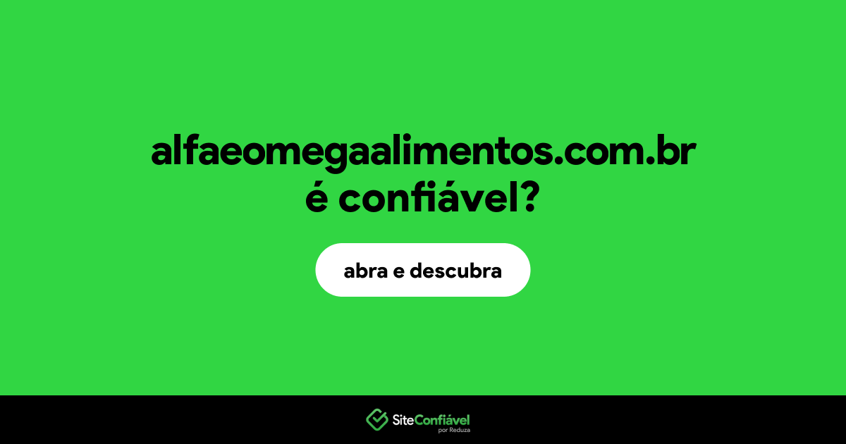 O site alfaeomegaalimentos.com.br é confiável?