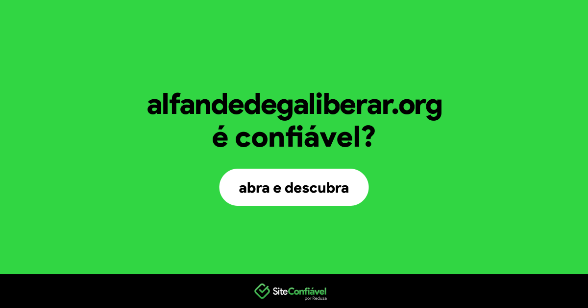 O site alfandedegaliberar.org é confiável?