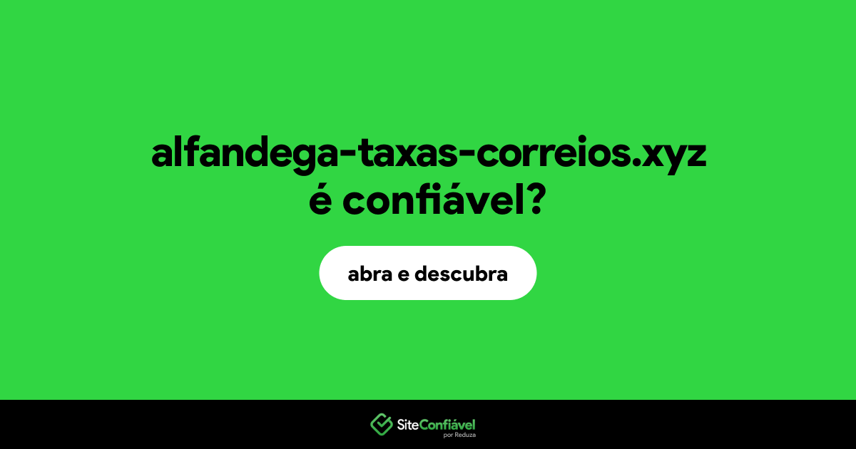 O site alfandega-taxas-correios.xyz é confiável?