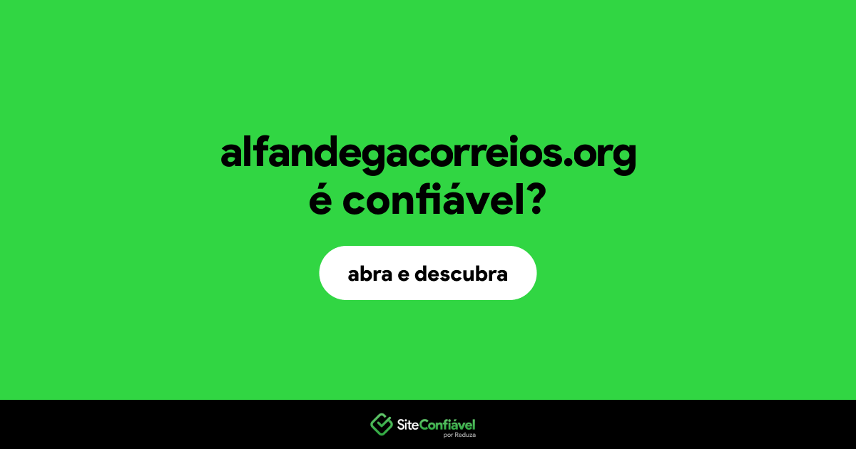 O site alfandegacorreios.org é confiável?