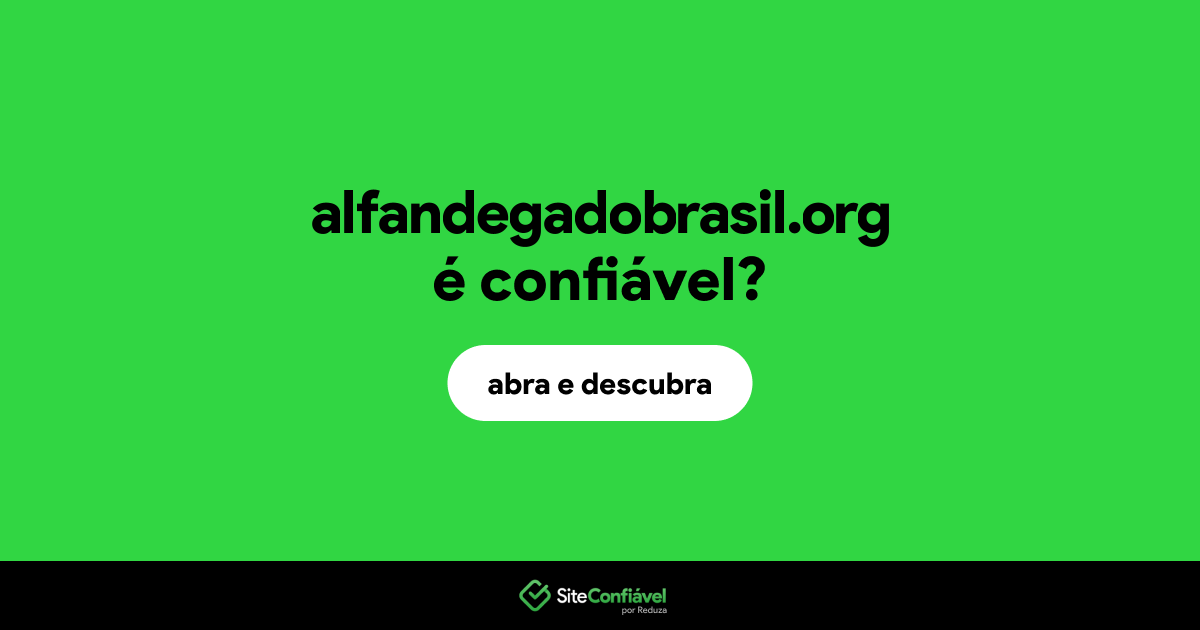 O site alfandegadobrasil.org é confiável?