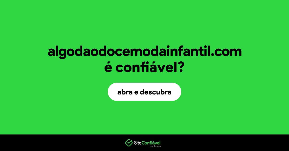 O site algodaodocemodainfantil.com é confiável?