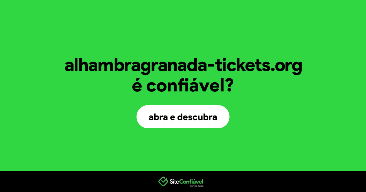 O site alhambragranada-tickets.org é confiável?