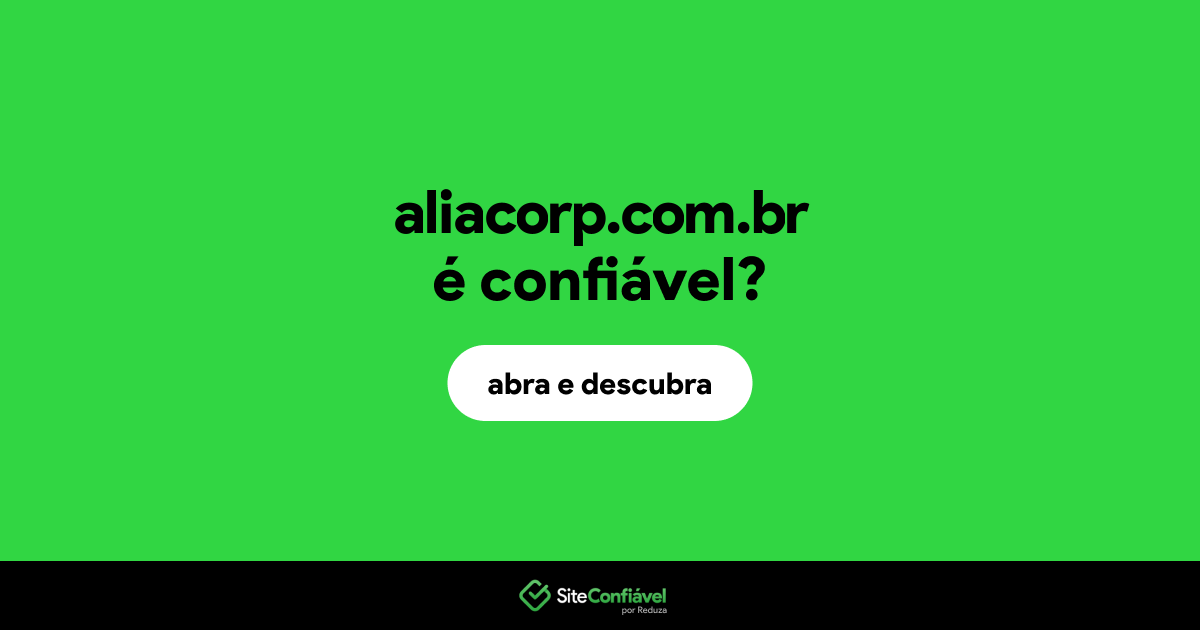 O site aliacorp.com.br é confiável?