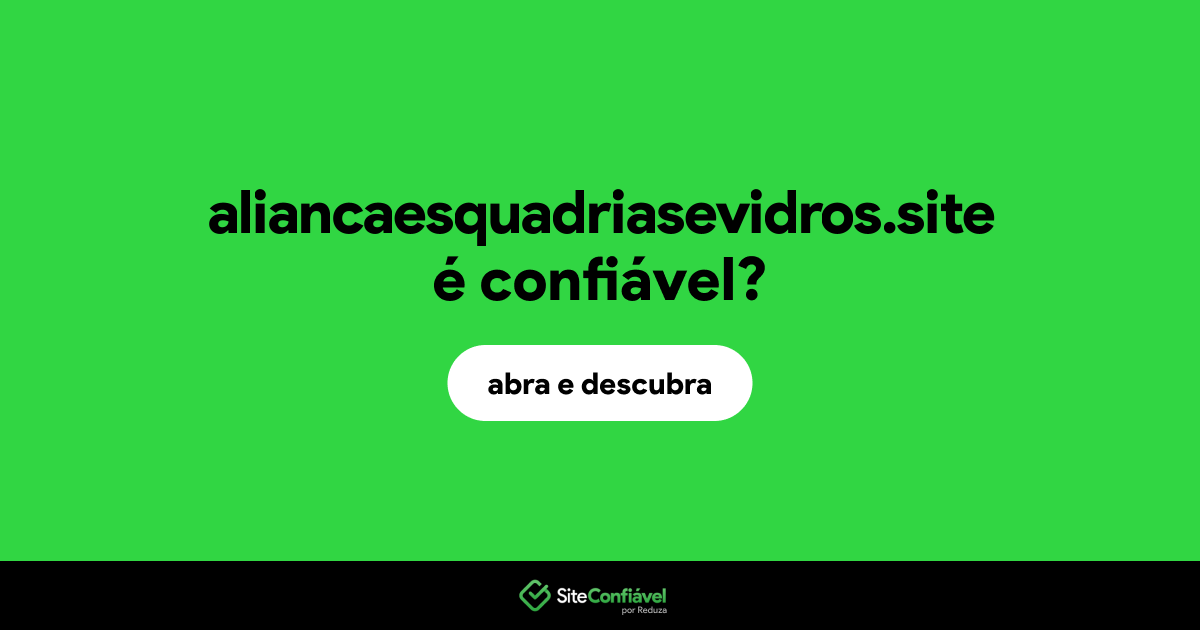 O site aliancaesquadriasevidros.site é confiável?