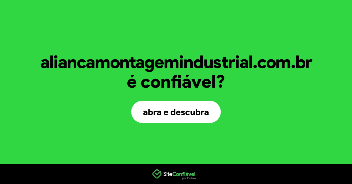 O site aliancamontagemindustrial.com.br é confiável?