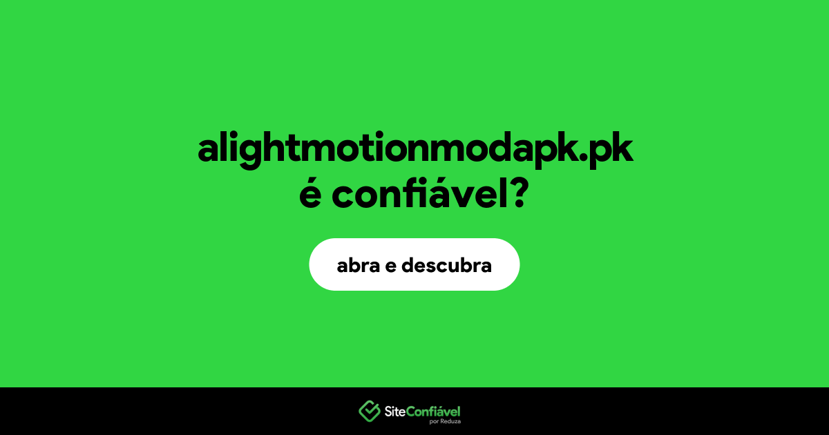 O site alightmotionmodapk.pk é confiável?