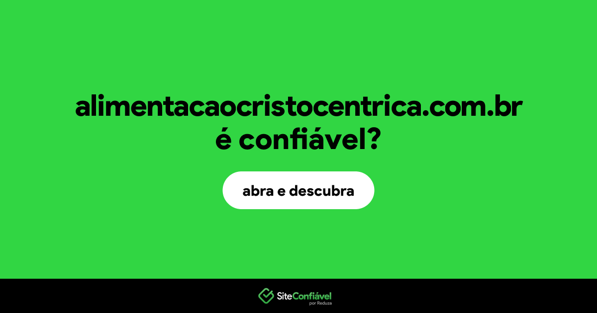 O site alimentacaocristocentrica.com.br é confiável?
