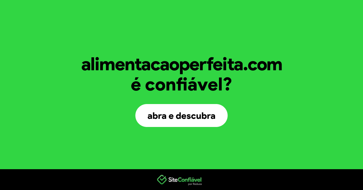 O site alimentacaoperfeita.com é confiável?