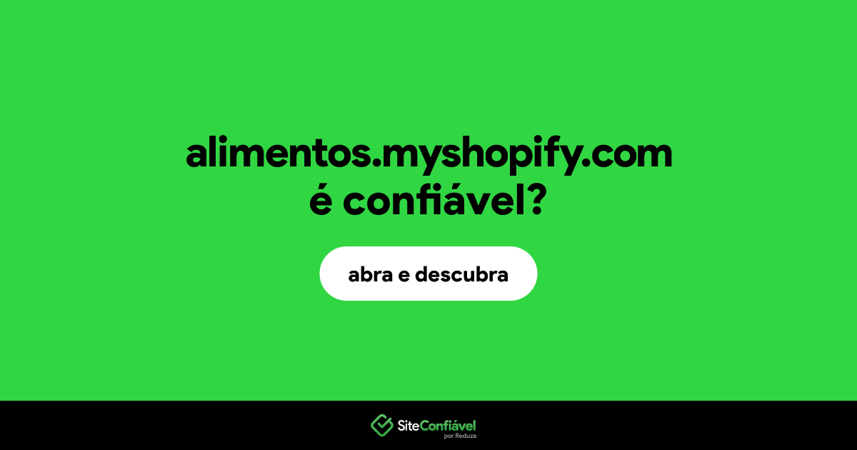 O site alimentos.myshopify.com é confiável?