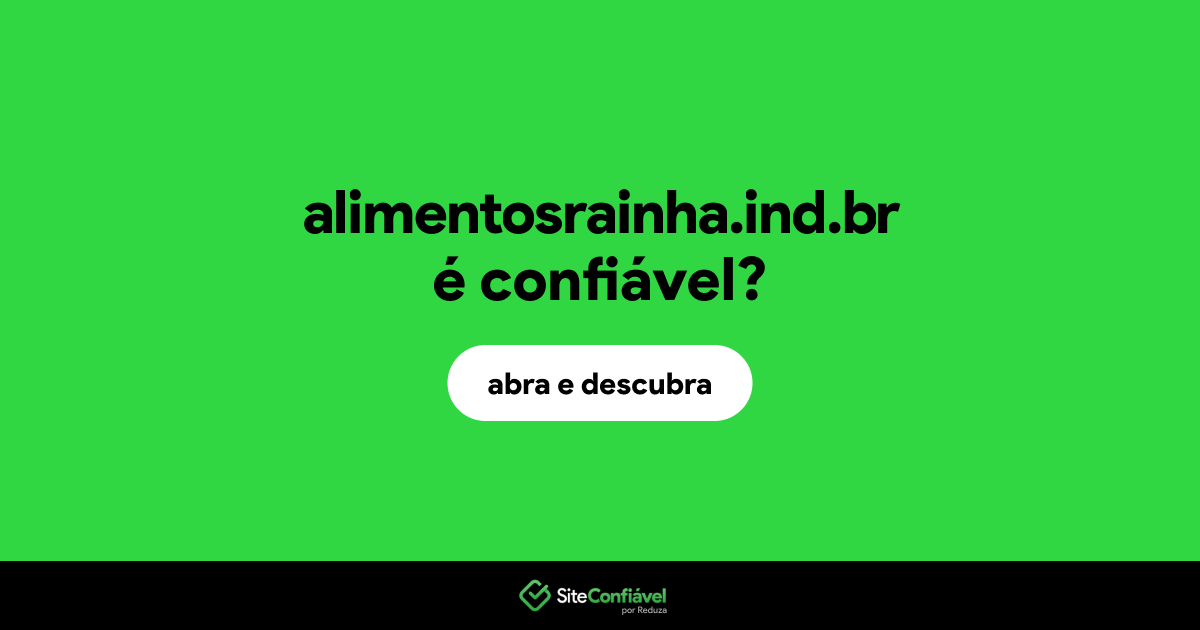 O site alimentosrainha.ind.br é confiável?