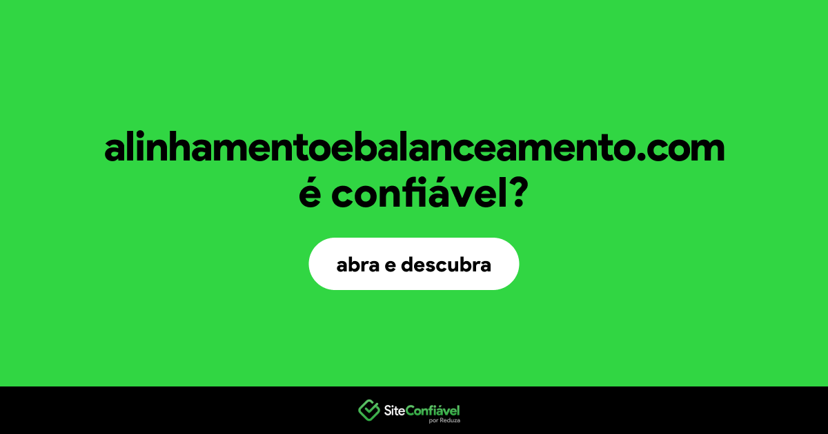 O site alinhamentoebalanceamento.com é confiável?