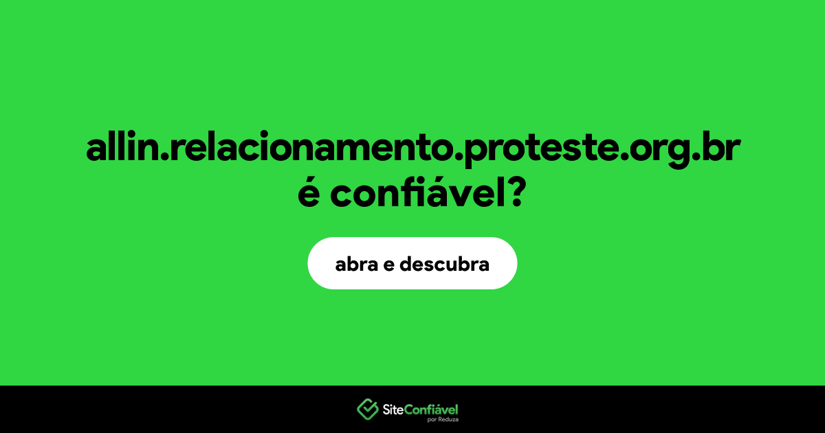 O site allin.relacionamento.proteste.org.br é confiável?