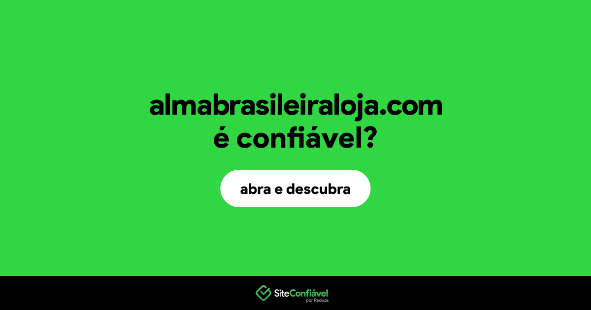 O site almabrasileiraloja.com é confiável?