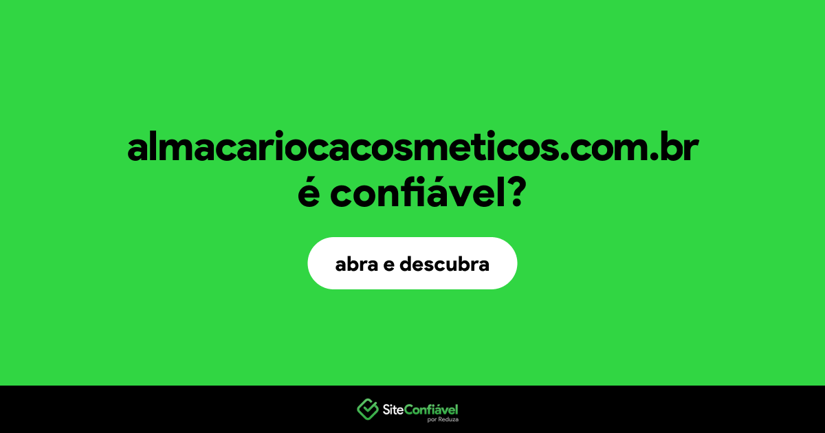 O site almacariocacosmeticos.com.br é confiável?