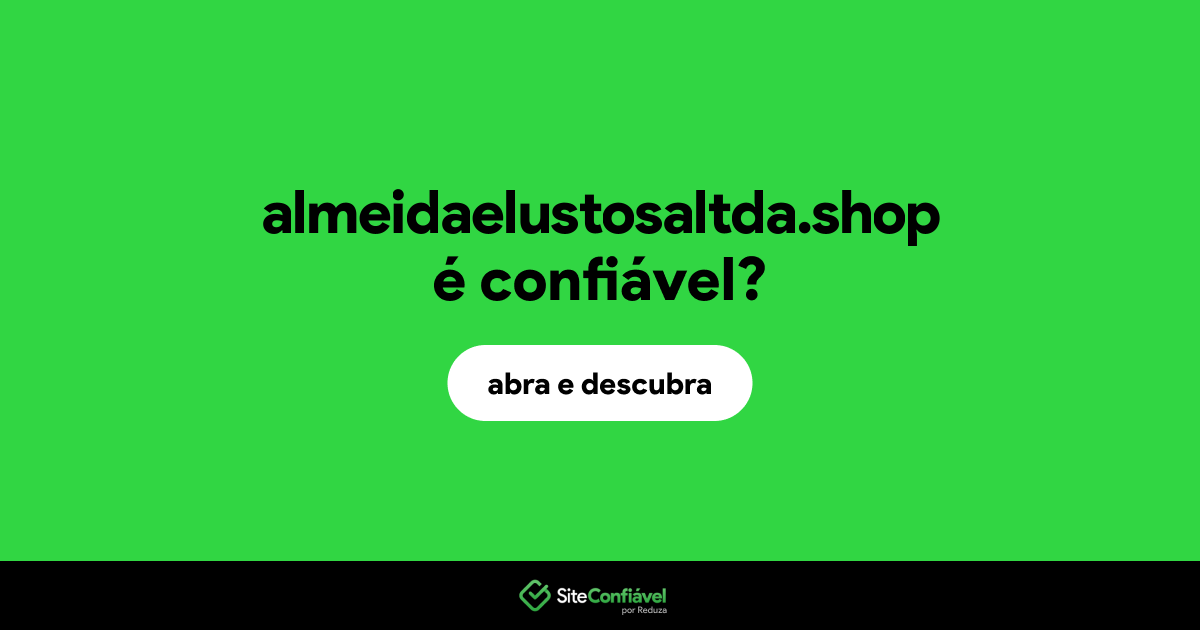 O site almeidaelustosaltda.shop é confiável?