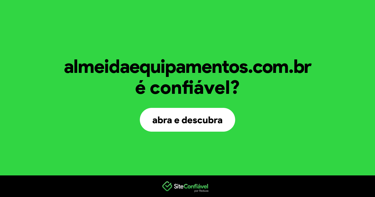 O site almeidaequipamentos.com.br é confiável?