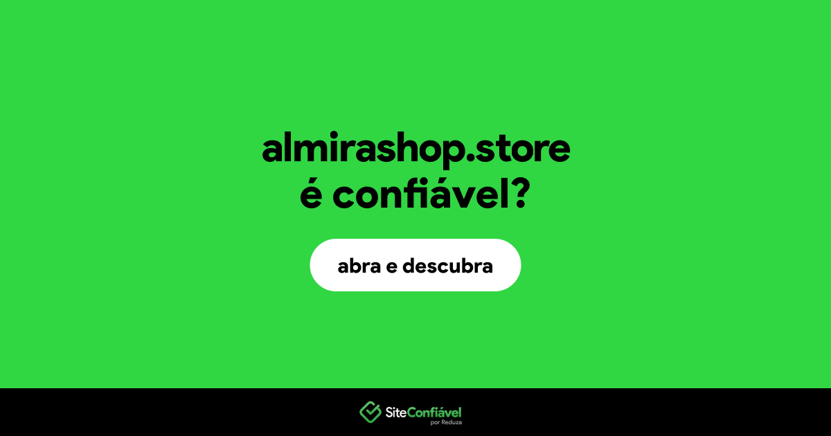 O site almirashop.store é confiável?
