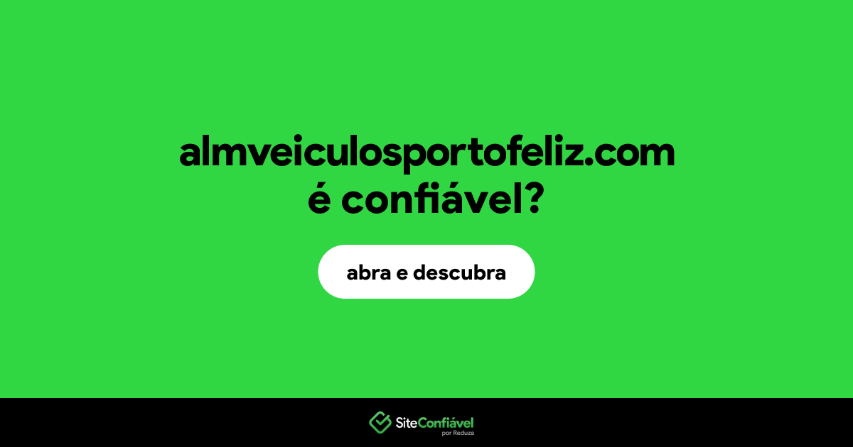 O site almveiculosportofeliz.com é confiável?