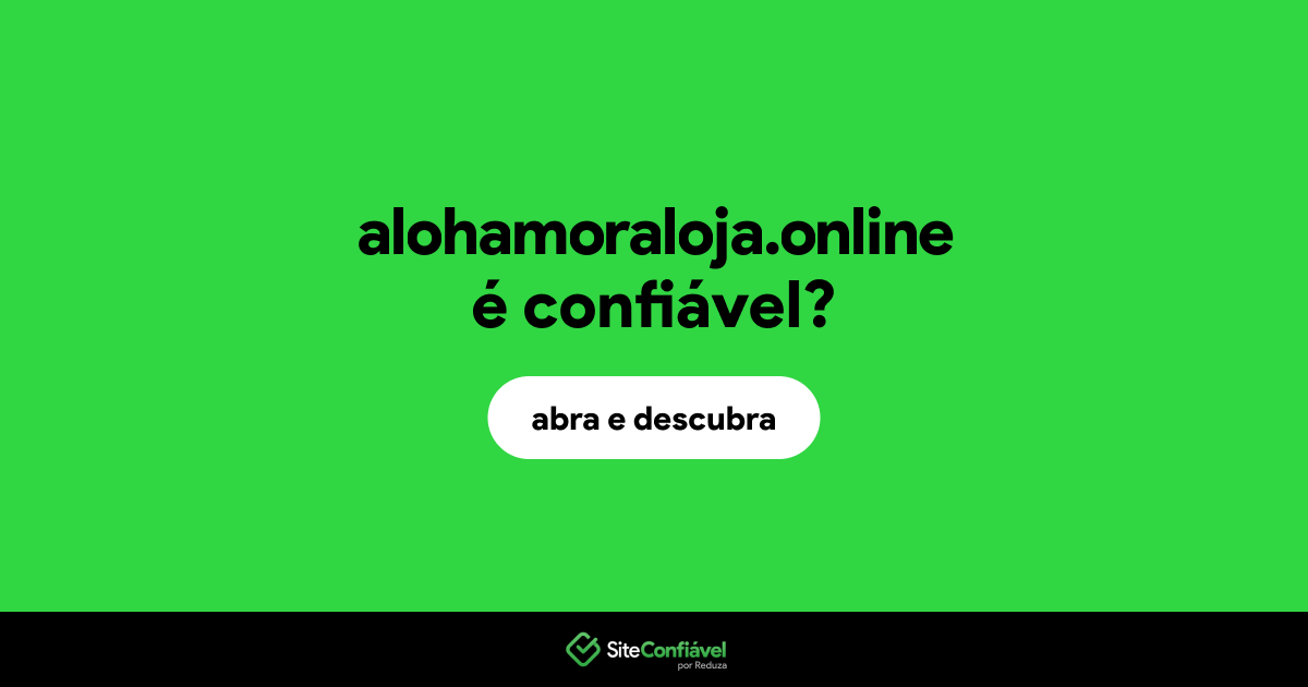 O site alohamoraloja.online é confiável?
