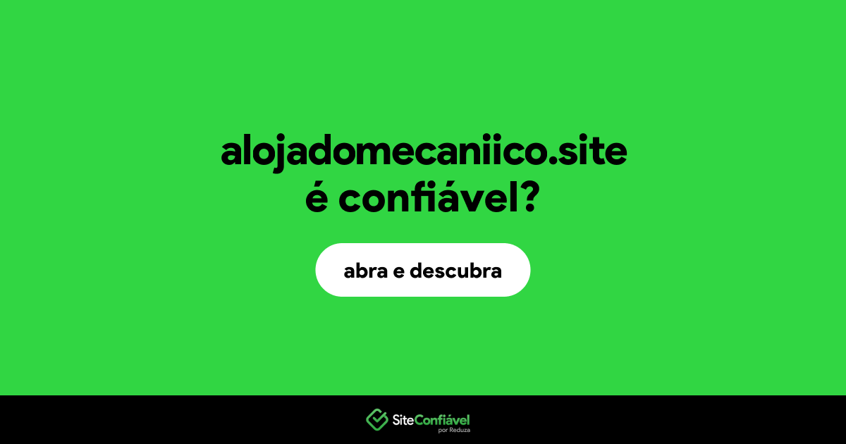 O site alojadomecaniico.site é confiável?