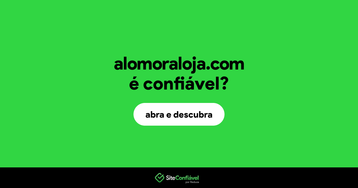 O site alomoraloja.com é confiável?