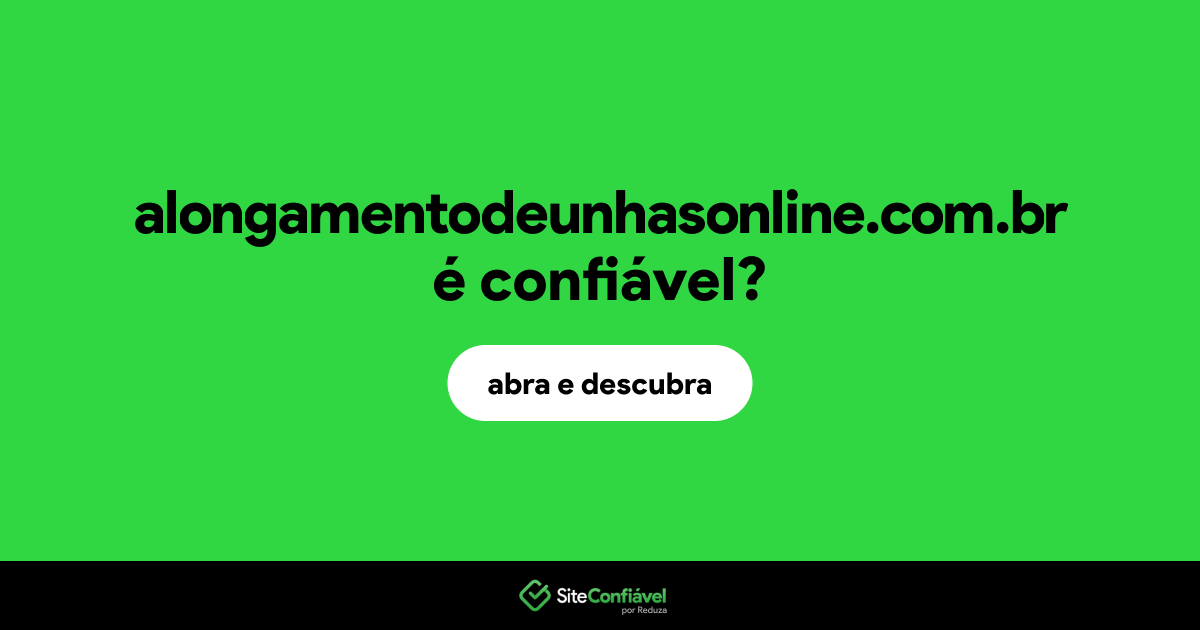 O site alongamentodeunhasonline.com.br é confiável?
