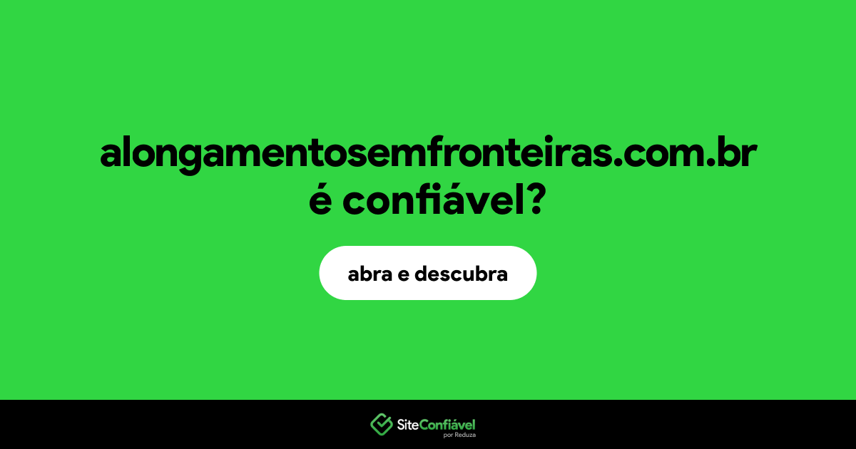 O site alongamentosemfronteiras.com.br é confiável?