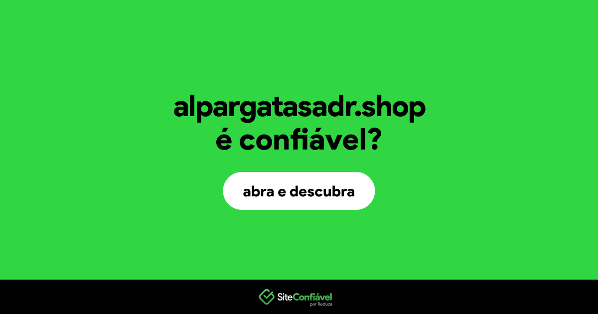 O site alpargatasadr.shop é confiável?