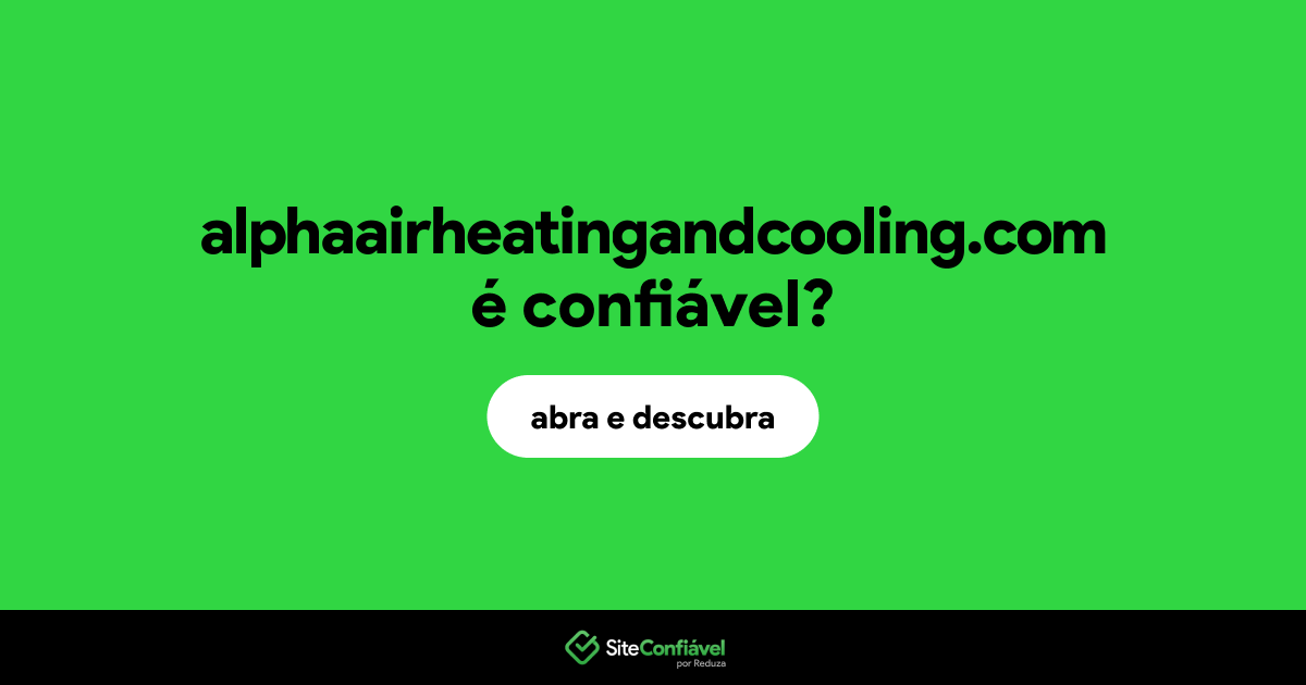 O site alphaairheatingandcooling.com é confiável?