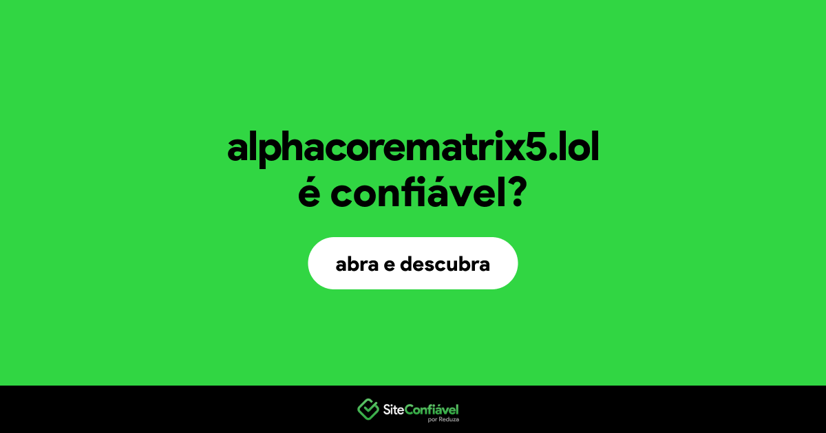O site alphacorematrix5.lol é confiável?